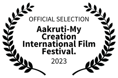 Official Selection - Aakruti-My Creation International Film Festival 2023